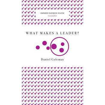What Makes a Leader? (Harvard Business Review Classics)