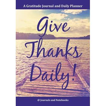 Give Thanks Daily! A Gratitutde Journal and Daily Planner.