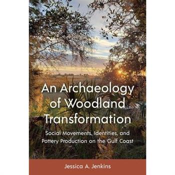 An Archaeology of Woodland Transformation