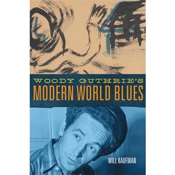 Woody Guthrie’s Modern World Blues