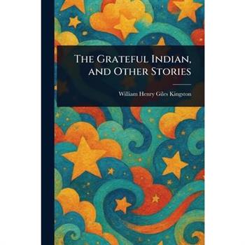 The Grateful Indian, and Other Stories