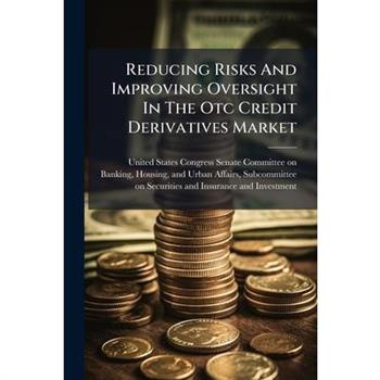 Reducing Risks And Improving Oversight In The Otc Credit Derivatives Market