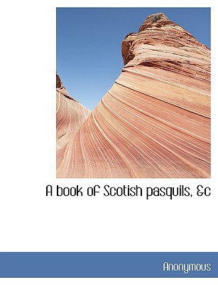 A Book of Scotish Pasquils, &C