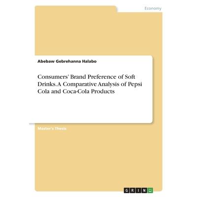 Consumers' Brand Preference of Soft Drinks. A Comparative Analysis of Pepsi Cola and Coca-Cola Products