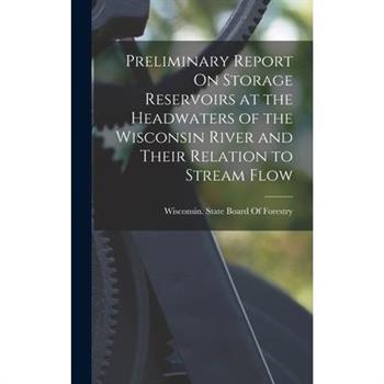 Preliminary Report On Storage Reservoirs at the Headwaters of the Wisconsin River and Their Relation to Stream Flow