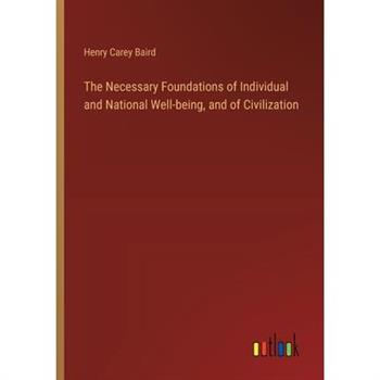 The Necessary Foundations of Individual and National Well-being, and of Civilization