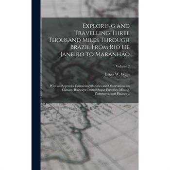 Exploring and Travelling Three Thousand Miles Through Brazil From Rio de Janeiro to Maranh瓊o