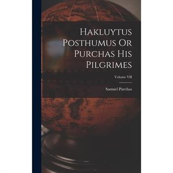 Hakluytus Posthumus Or Purchas His Pilgrimes; Volume VII
