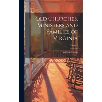 Old Churches, Ministers and Families of Virginia; Volume 2