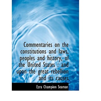 Commentaries on the Constitutions and Laws, Peoples and History, of the United States