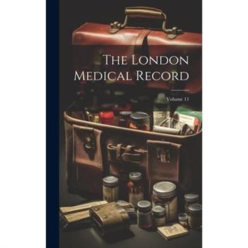 The London Medical Record; Volume 11