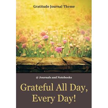 Grateful All Day, Every Day! / Gratitude Journal Theme