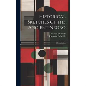 Historical Sketches of the Ancient Negro; a Compilation