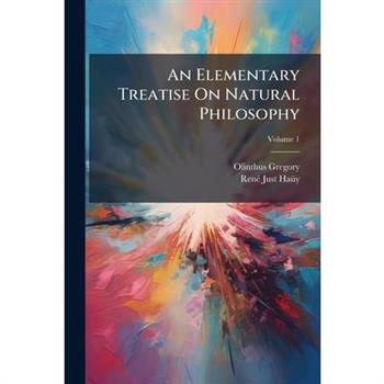 An Elementary Treatise On Natural Philosophy