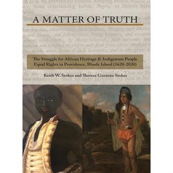 A Matter of Truth-The Struggle for African Heritage & Indigenous People Equal Rights in Providence, Rhode Island (1620-2020)