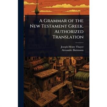 A Grammar of the New Testament Greek. Authorized Translation