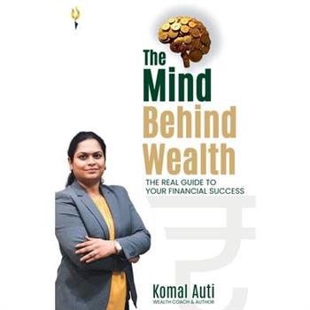 The mind behind wealth the real guide to your financial success
