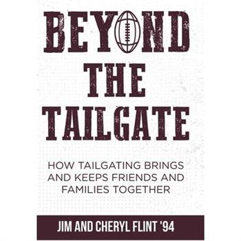 Beyond the TailgateHow Tailgating Brings and Keeps Friends and Families Together