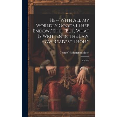 He--"With All My Worldly Goods I Thee Endow," She--"But, What Is Written in the Law, How Readest Thou?"