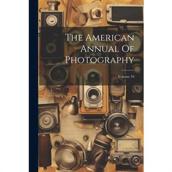 The American Annual Of Photography; Volume 10