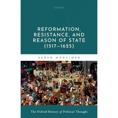 Volume 6: Reformation, Resistance, and Reason of State (1517-1625)