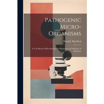 Pathogenic Micro-Organisms; a Text-Book of Microbiology for Physicians and Students of Medicine
