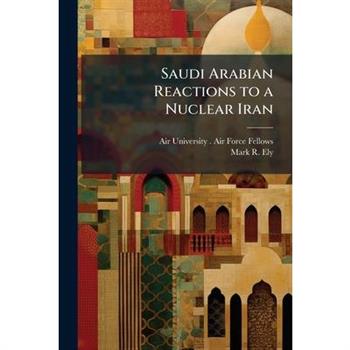 Saudi Arabian Reactions to a Nuclear Iran