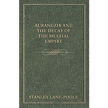 Aurangzib and the Decay of the Mughal Empire