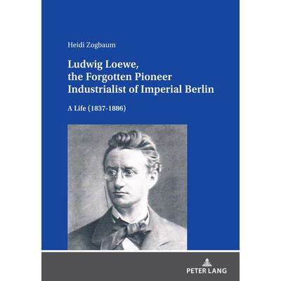 Ludwig Loewe, the Forgotten Pioneer Industrialist of Imperial Berlin
