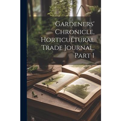 Gardeners' Chronicle, Horticultural Trade Journal, Part 1