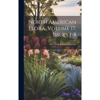 North American Flora, Volume 17, issues 1-8