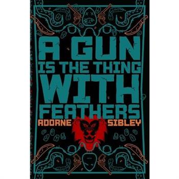 A Gun Is The Thing With Feathers