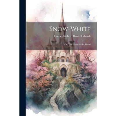 Snow-White; or, The House in the Wood