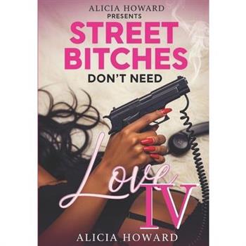 Street Bitches Don't Need Love 4