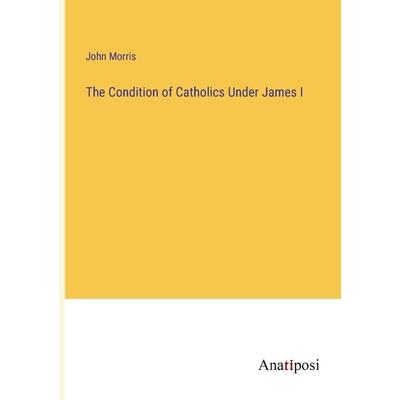 The Condition of Catholics Under James I