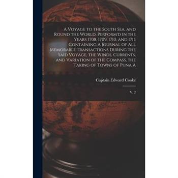 A Voyage to the South Sea, and Round the World, Perform'd in the Years 1708, 1709, 1710, and 1711