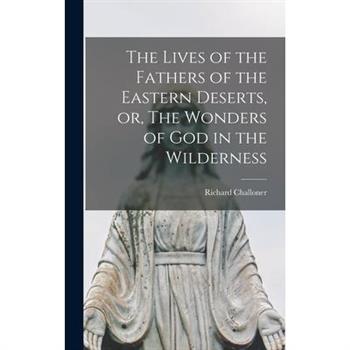 The Lives of the Fathers of the Eastern Deserts, or, The Wonders of God in the Wilderness