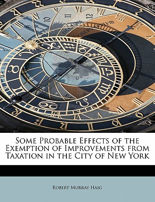 Some Probable Effects of the Exemption of Improvements from Taxation in the City of New York