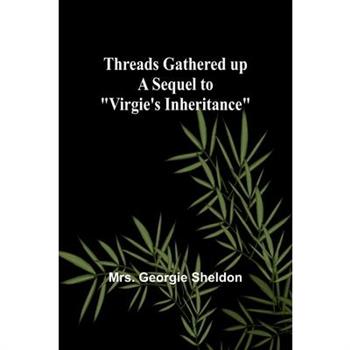 Threads gathered up A sequel to "Virgie's Inheritance"
