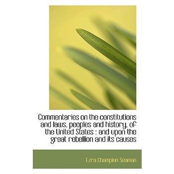 Commentaries on the Constitutions and Laws, Peoples and History, of the United States