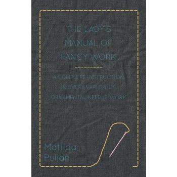 The Lady's Manual Of Fancy-Work - A Complete Instruction In Every Variety Of Ornamental Needle-Work