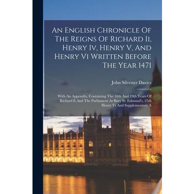 An English Chronicle Of The Reigns Of Richard Ii, Henry Iv, Henry V, And Henry Vi Written Before The Year 1471