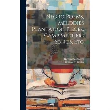 Negro Poems, Melodies Plantation Pieces, Camp Meeting Songs, Etc