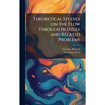 Theoretical Studies on the Flow Through Nozzles and Related Problems
