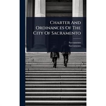 Charter And Ordinances Of The City Of Sacramento
