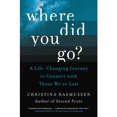 Where Did You Go?A Life-Changing Journey to Connect with Those We’ve Lost