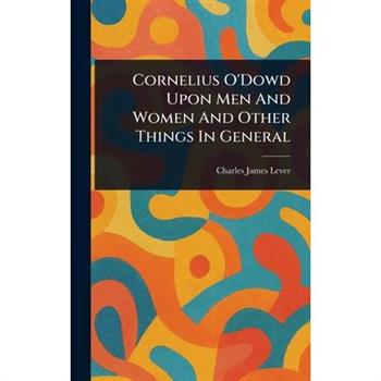 Cornelius O'Dowd Upon Men And Women And Other Things In General