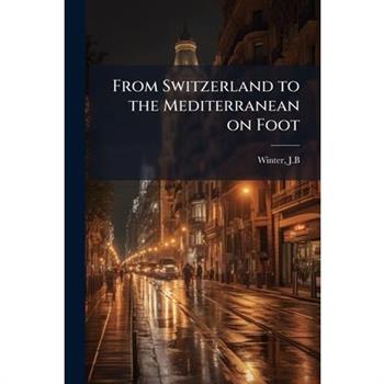 From Switzerland to the Mediterranean on Foot