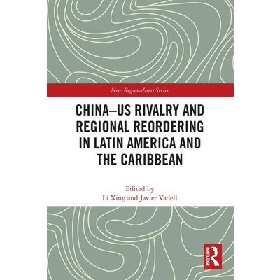 China-US Rivalry and Regional Reordering in Latin America and the Caribbean China-US Rivalry and Regional Reordering in Latin America and the Caribbean