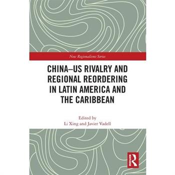 China-US Rivalry and Regional Reordering in Latin America and the Caribbean China-US Rivalry and Regional Reordering in Latin America and the Caribbean